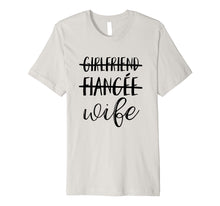Load image into Gallery viewer, Girlfriend, Fiancee, Wife T-Shirt for Bride, Bachelorette