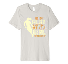 Load image into Gallery viewer, I Know I Play Like A Girl Basketball Shirt Gift - Keep Up