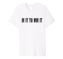 Load image into Gallery viewer, IN IT TO WIN IT T-SHIRT