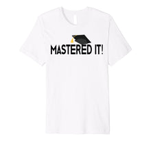 Load image into Gallery viewer, Masters Degree T-Shirt Graduation Gift for Him Her Graduates