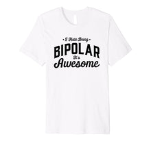 Load image into Gallery viewer, I Hate Being Bipolar it's Awesome sarcastic funny smile