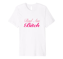 Load image into Gallery viewer, Bad Ass Bitch Womens T-Shirt