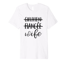 Load image into Gallery viewer, Girlfriend, Fiancee, Wife T-Shirt for Bride, Bachelorette