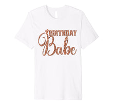 Load image into Gallery viewer, Birthday Babe T-Shirt Gift Girly Wife Bestie Rose