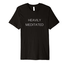 Load image into Gallery viewer, Heavily Meditated Zen Master Spiritual Yoga Inspired T-Shirt