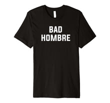 Load image into Gallery viewer, Bad Hombre T-Shirt by Vocal Garb