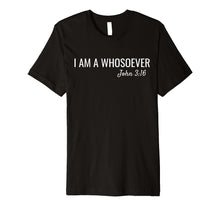 Load image into Gallery viewer, I am a Whosoever John 3:16 Christian Jesus Bible Verse Faith