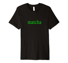 Load image into Gallery viewer, Matcha Organic Ceremonial Grade Green Tea Powder T-Shirt