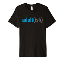 Load image into Gallery viewer, Adult(ish) The Funny Adult-ish Sarcastic Quote T-Shirt