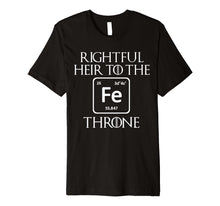 Load image into Gallery viewer, Rightful Heir to the Iron Throne Funny Game Tshirt Gift