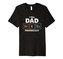 Load image into Gallery viewer, Mens I Tell Dad Jokes Periodically 1 Premium T Shirt