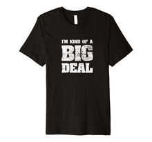 Load image into Gallery viewer, I'm Kind Of A Big Deal Funny Joke vintage look T-Shirt