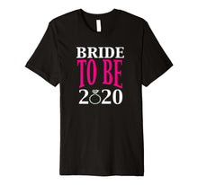 Load image into Gallery viewer, Bride to Be 2020 Getting Married Fiance Gift T-Shirt
