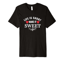 Load image into Gallery viewer, Life is Short Make it Sweet Shirt