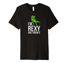 Load image into Gallery viewer, I'm Rexy and I know it funny dinosaur tee