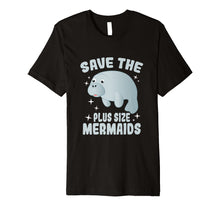 Load image into Gallery viewer, Save The Plus Size Mermaids Shirt - Funny Save Manatees Tee
