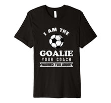 Load image into Gallery viewer, Funny Soccer Goalie Coach Warned About T Shirt