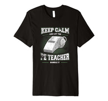 Load image into Gallery viewer, Keep Calm And Let The PE Teacher School Gym Shirt