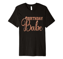 Load image into Gallery viewer, Birthday Babe T-Shirt Gift Girly Wife Bestie Rose