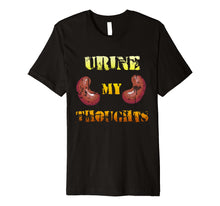 Load image into Gallery viewer, Urine My Thoughts Funny Kidney T-shirt Joke gift
