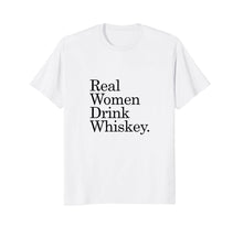 Load image into Gallery viewer, Real Women Drink Whiskey T-Shirt