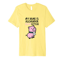 Load image into Gallery viewer, My Name Is Alexander Hamilton - Pig T-Shirt