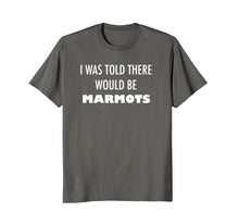 Load image into Gallery viewer, I Was Told There Would Be Marmots T Shirt