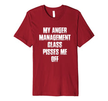 Load image into Gallery viewer, My Anger Management Class Pisses Me Off Funny Gift T Shirt
