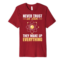 Load image into Gallery viewer, Never Trust An Atom They Make Up Everything Funny Shirt Gift