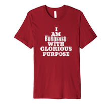 Load image into Gallery viewer, Casual Summer Funny Tee I Am Burdened With Glorious Purpose