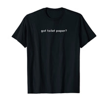 Load image into Gallery viewer, Got Toilet Paper Funny Top T-Shirt-444639