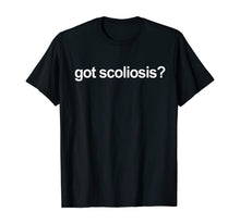 Load image into Gallery viewer, Got Scoliosis T-Shirt