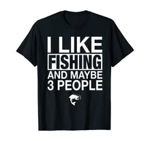 Load image into Gallery viewer, I Like Fishing And Maybe Three People Funny Fishing Gift T-Shirt