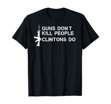 Load image into Gallery viewer, Guns Don't Kill People Clintons Do T-Shirt