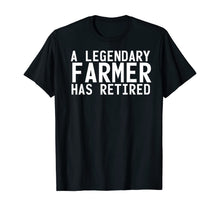 Load image into Gallery viewer, A LEGENDARY FARMER HAS RETIRED Funny Retirement Farming Gift T-Shirt