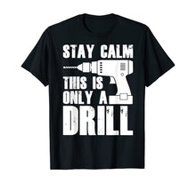 Load image into Gallery viewer, Carpenter Tshirt - Stay Calm This Only a Drill T-Shirt