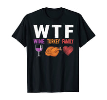 Load image into Gallery viewer, WTF Wine Turkey Family Gift Funny Thanksgiving Day T-Shirt