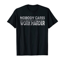 Load image into Gallery viewer, Nobody Cares Work Harder Motivational Quotes - Vintage Retro T-Shirt