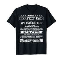 Load image into Gallery viewer, I'm Not A Perfect Dad But My Daughter Loves Me T-Shirt