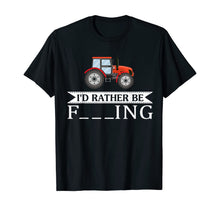 Load image into Gallery viewer, I'd Rather Be Farming Tractor Cool Farmers Farm Worker Gift T-Shirt
