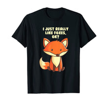 Load image into Gallery viewer, Funny Fox T-Shirt I Just Really Like Foxes Ok Tee