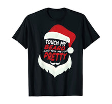 Load image into Gallery viewer, Touch My Beard And Tell Me I'm Pretty Funny Santa Christmas T-Shirt