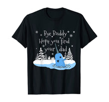 Load image into Gallery viewer, Hope you find your dad Bye Buddy T-Shirt
