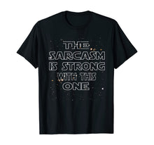 Load image into Gallery viewer, The Sarcasm Is Strong With This One Shirt - Funny Shirt-272994