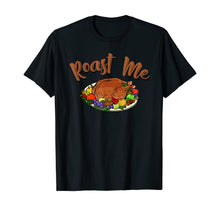 Load image into Gallery viewer, Funny Thanksgiving Roast Me T-Shirt