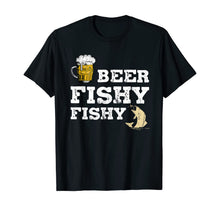 Load image into Gallery viewer, Beer Fishy Fishy Funny Sayings Gift For Beer Drinkers Lovers T-Shirt-376312