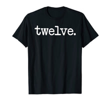 Load image into Gallery viewer, 12 Years Old twelve. - 12th Birthday Gift T-Shirt