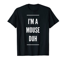 Load image into Gallery viewer, I'm A Mouse Duh Easy Halloween Costume T-Shirt