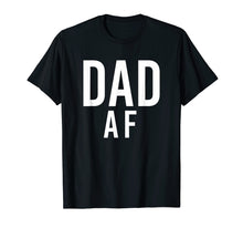 Load image into Gallery viewer, Dad AF Shirt for Father's Day