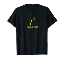 Load image into Gallery viewer, Funny Keep It Real i2 Math Joke Shirt Imaginary Numbers